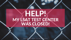 Help! My LSAT Test Center Was Closed!