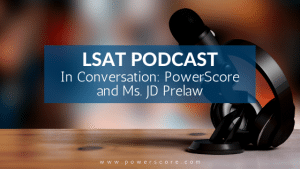 LSAT Podcast, "In Conversation: PowerScore and Ms. JD Prelaw"