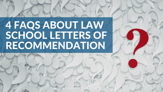 4 FAQs About Law School Letters of Recommendation