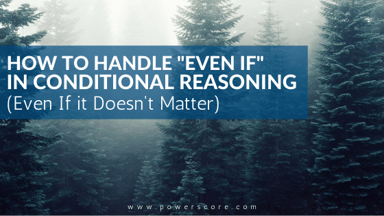 How to Handle "Even If" in Conditional Reasoning (Even If it Doesn't Matter)