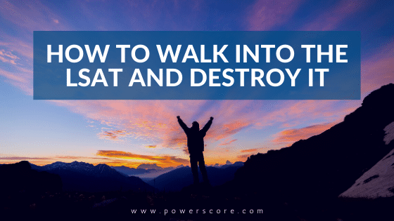 How to Walk Into the LSAT and Destroy It