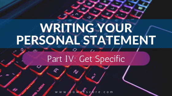 Personal Statement 04, Get Specific