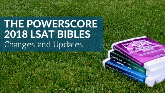 The PowerScore 2018 LSAT Bibles: Changes and Updates