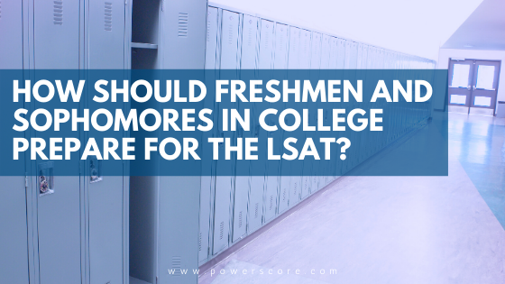 How Should Freshmen and Sophomores in College Prepare for the LSAT?