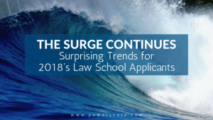 The Surge Continues: Surprising Trends for 2018's Law School Applicants
