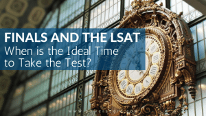 Finals and the LSAT When is the Ideal Time to Take the Test