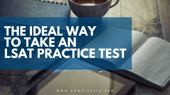 The Ideal Way to Take an LSAT Practice Test
