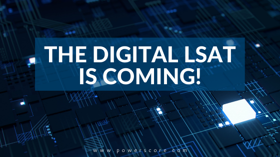 The Digital LSAT is Coming!