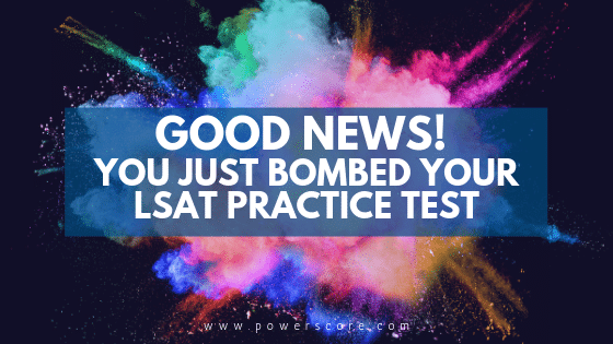 Good News! You Just Bombed Your LSAT Practice Test