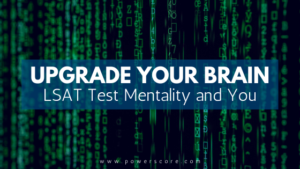 Upgrade Your Brain: LSAT Test Mentality and You