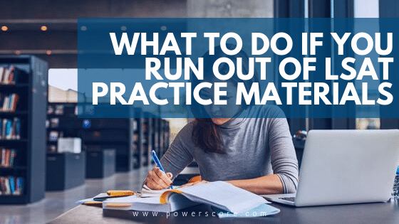 What to Do if You Run Out of LSAT Practice Materials