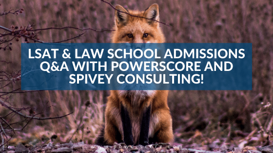 LSAT & Law School Admissions Q&A with PowerScore and Spivey Consulting!