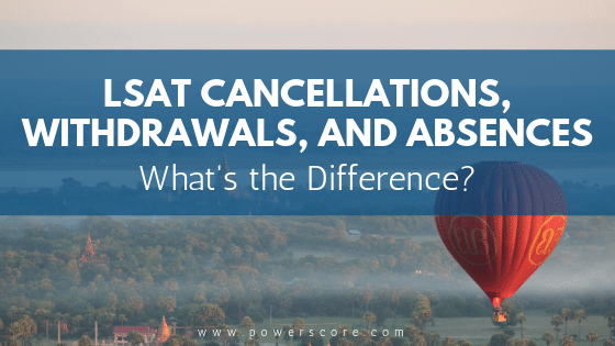 LSAT Cancellations, Withdrawals, and Absences: What's the Difference?