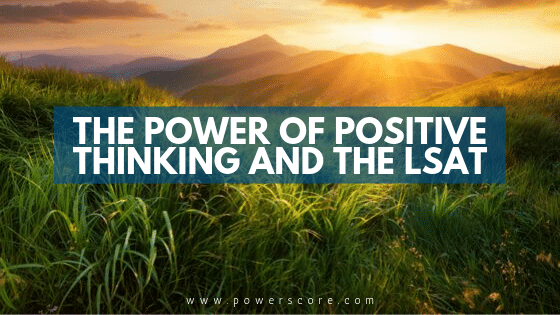 The Power of Positive Thinking and the LSAT