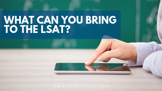 What Can You Bring to the LSAT?
