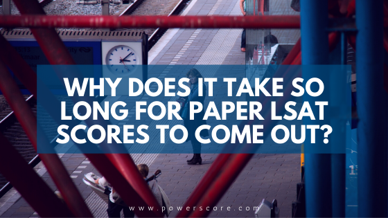 Why Does It Take So Long for Paper LSAT Scores to Come Out?