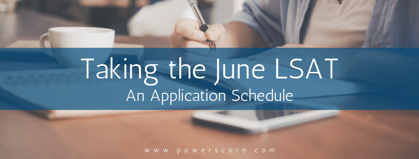 Taking the June LSAT: An Application Schedule - PowerScore Test Prep