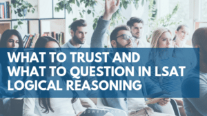 What to Trust and What to Question in LSAT Logical Reasoning