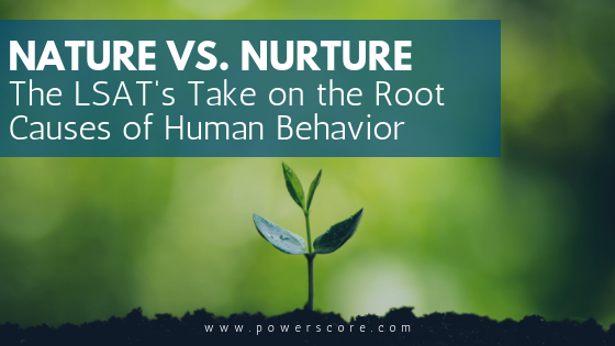 Nature vs. Nurture: The LSAT's Take on the Root Causes of Human Behavior