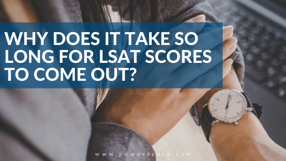 Why Does It Take So Long for LSAT Scores to Come Out?