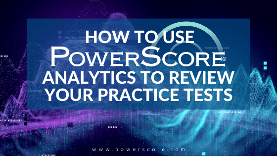 How to Use PowerScore Analytics to Review Your Practice Tests