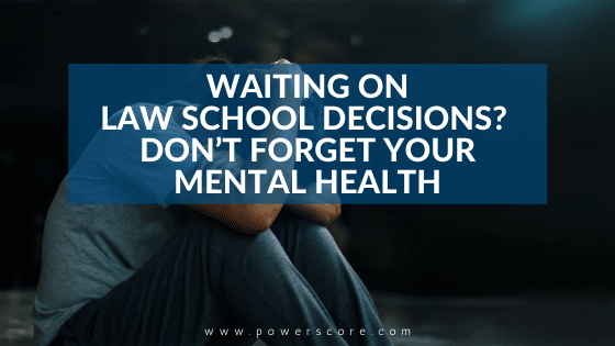 Waiting on Law School Decisions? Don’t Forget Your Mental Health