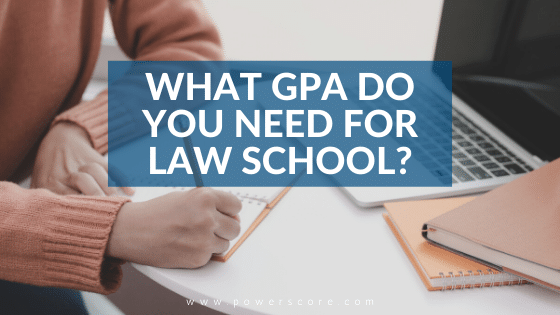 What GPA Do You Need for Law School?