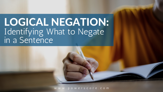 Logical Negation Identifying What To Negate In A Sentence PowerScore