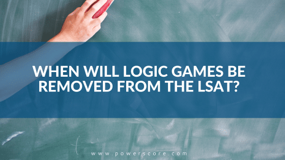 What to Know About the End of LSAT Logic Games, Law Admissions Lowdown