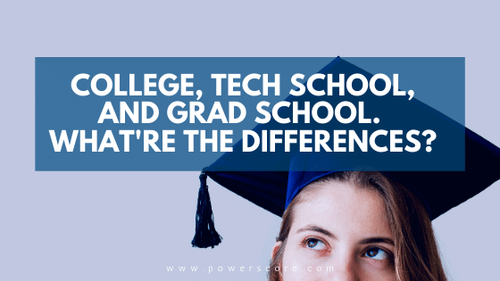 College, Tech School, and Grad School. What're the Differences?