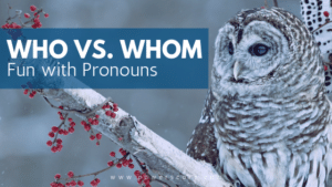 Who vs. Whom: Fun with Pronouns