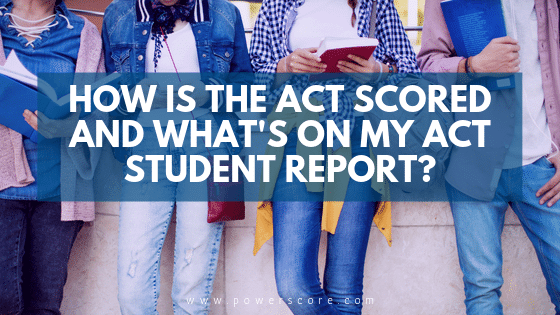 How is the ACT Scored and What's on My ACT Student Report?